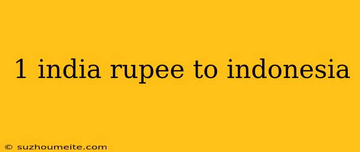 1 India Rupee To Indonesia