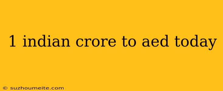 1 Indian Crore To Aed Today