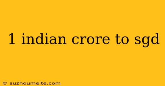 1 Indian Crore To Sgd