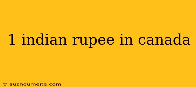 1 Indian Rupee In Canada