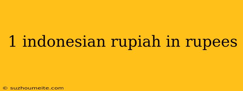 1 Indonesian Rupiah In Rupees