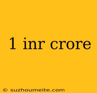 1 Inr Crore