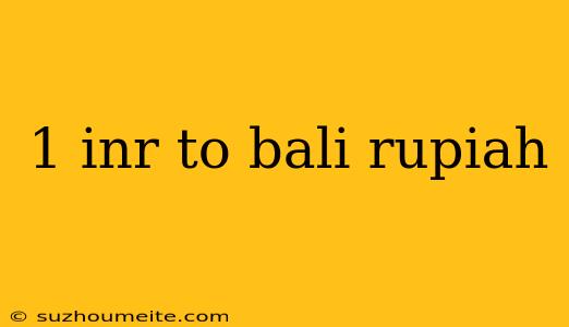 1 Inr To Bali Rupiah