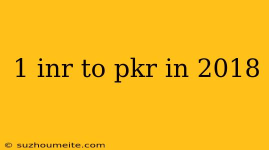 1 Inr To Pkr In 2018