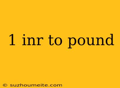 1 Inr To Pound