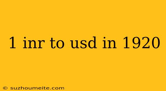 1 Inr To Usd In 1920