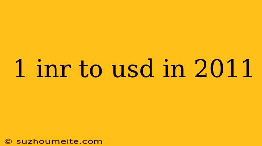 1 Inr To Usd In 2011