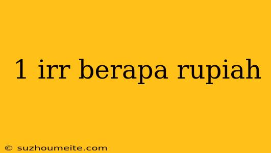 1 Irr Berapa Rupiah