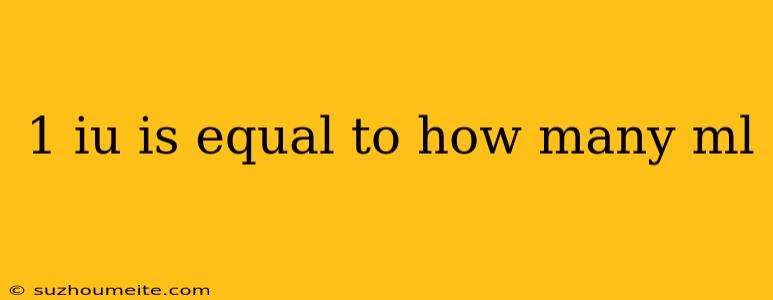 1 Iu Is Equal To How Many Ml