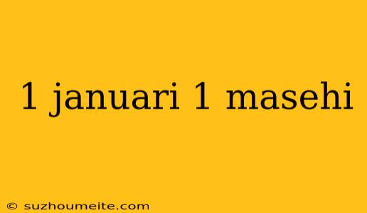 1 Januari 1 Masehi