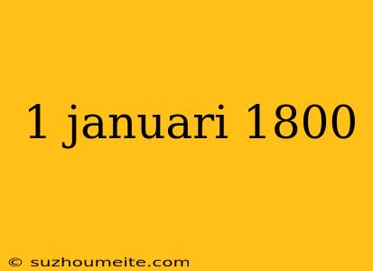 1 Januari 1800