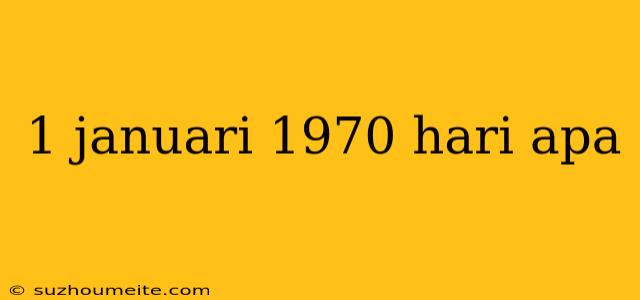 1 Januari 1970 Hari Apa