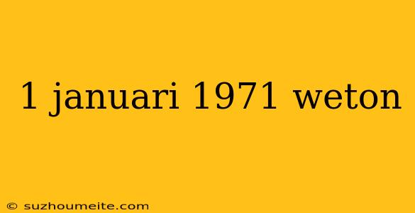 1 Januari 1971 Weton