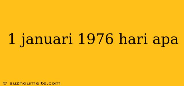 1 Januari 1976 Hari Apa