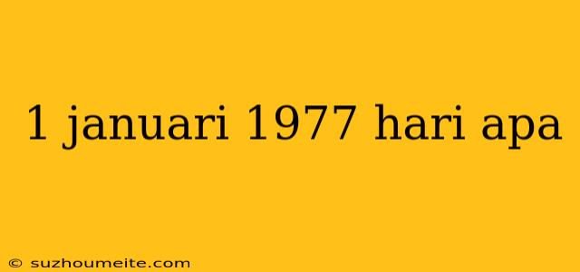 1 Januari 1977 Hari Apa