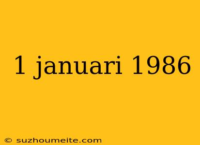 1 Januari 1986