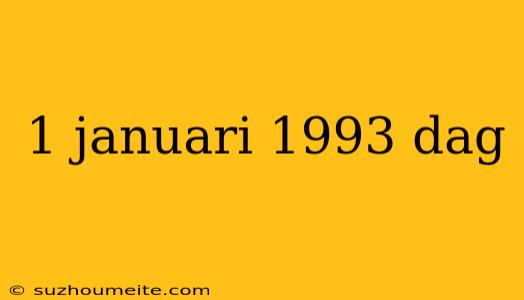 1 Januari 1993 Dag