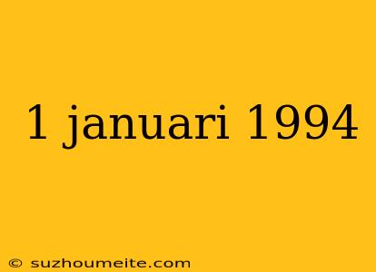 1 Januari 1994