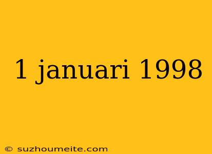 1 Januari 1998