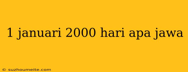 1 Januari 2000 Hari Apa Jawa