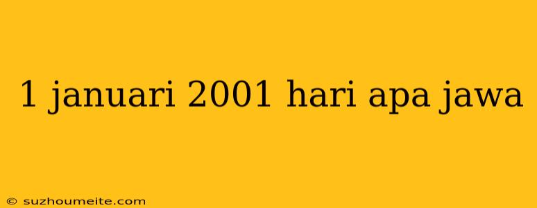 1 Januari 2001 Hari Apa Jawa