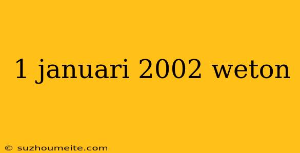 1 Januari 2002 Weton