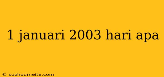 1 Januari 2003 Hari Apa