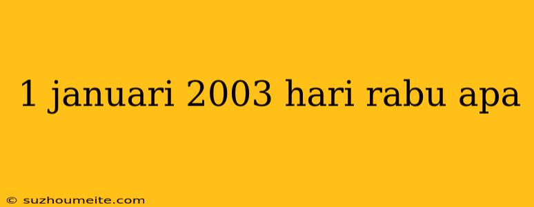 1 Januari 2003 Hari Rabu Apa