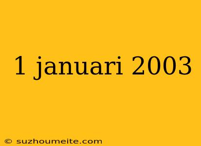 1 Januari 2003