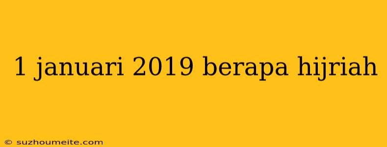1 Januari 2019 Berapa Hijriah