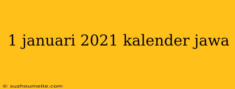 1 Januari 2021 Kalender Jawa