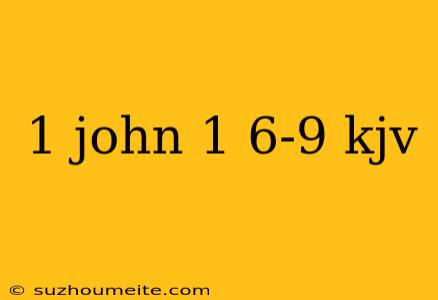 1 John 1 6-9 Kjv