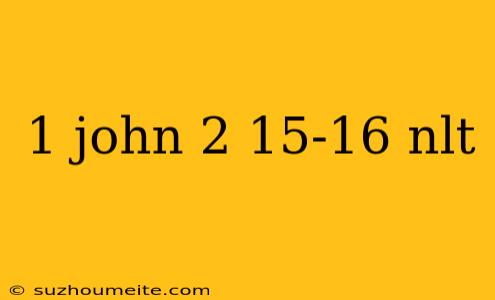 1 John 2 15-16 Nlt