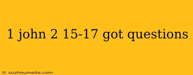 1 John 2 15-17 Got Questions