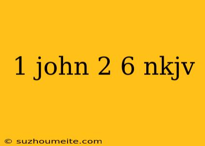 1 John 2 6 Nkjv