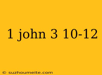 1 John 3 10-12