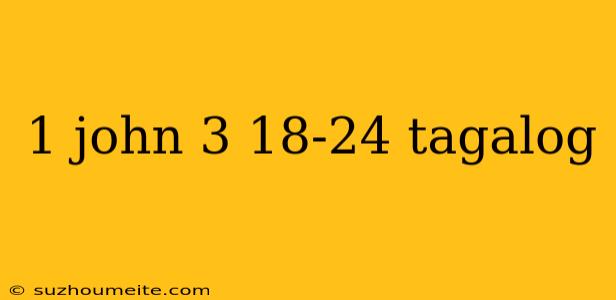 1 John 3 18-24 Tagalog