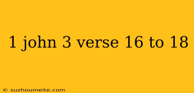 1 John 3 Verse 16 To 18