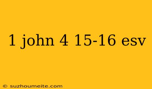 1 John 4 15-16 Esv