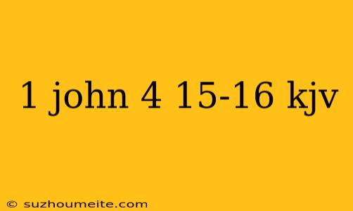 1 John 4 15-16 Kjv