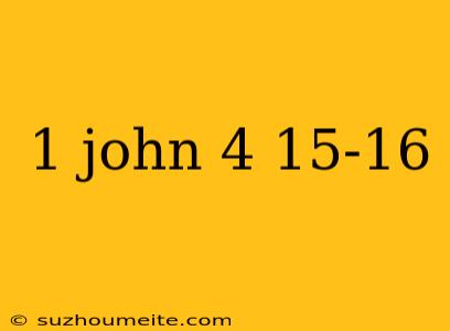 1 John 4 15-16