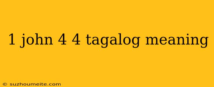 1 John 4 4 Tagalog Meaning