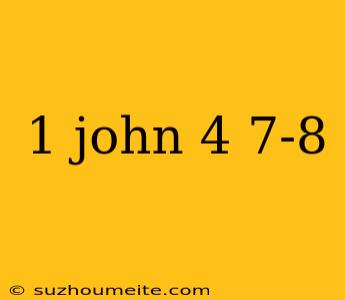 1 John 4 7-8