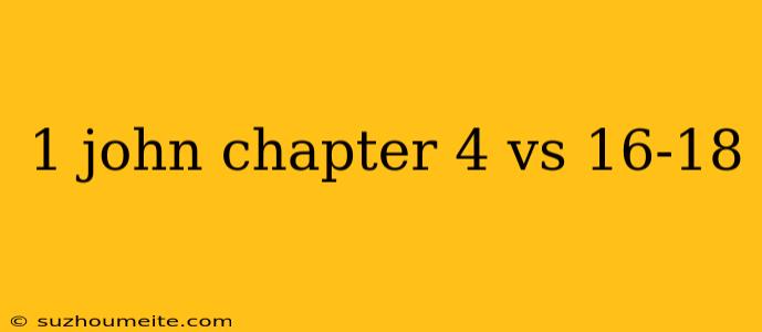 1 John Chapter 4 Vs 16-18