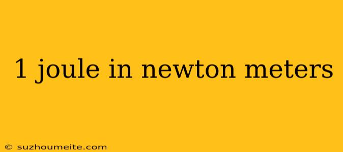 1 Joule In Newton Meters