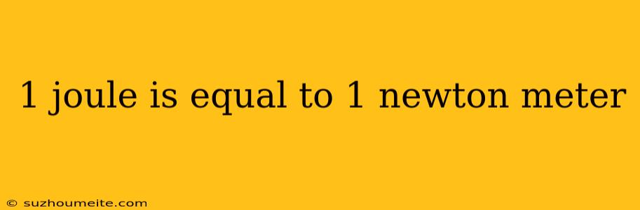 1 Joule Is Equal To 1 Newton Meter