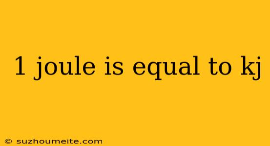 1 Joule Is Equal To Kj