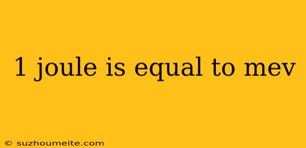 1 Joule Is Equal To Mev