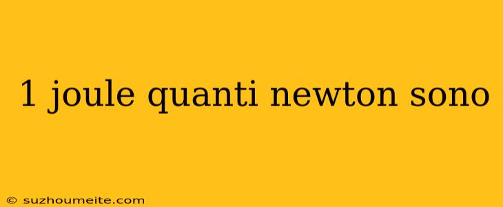 1 Joule Quanti Newton Sono