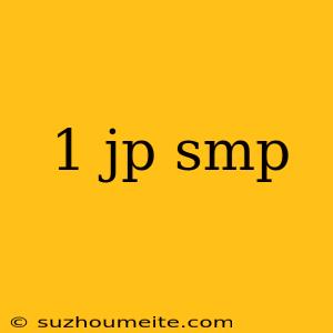 1 Jp Smp